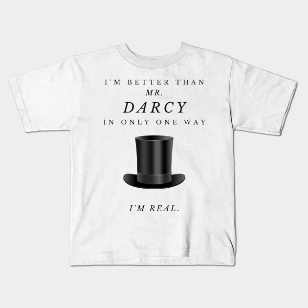 I'm Only Better Than Mr. Darcy In One Way - I'm Real. - FRONT ONLY Kids T-Shirt by Humoratologist